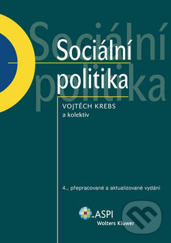 Kniha: Sociální politika (Vojtěch Krebs a kolektív). ASPI, 2007 Kniha: Sociální politika (Vojtěch Krebs a kolektív). ASPI, 2007