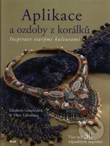 Kniha: Aplikace a ozdoby z korálků (Elizabeth Gourleyová a Ellen Talbottová). Ikar CZ, 2007 Kniha: Aplikace a ozdoby z korálků (Elizabeth Gourleyová a Ellen Talbottová). Ikar CZ, 2007