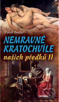 Kniha: Nemravné kratochvíle našich předků II (Pavel Toufar). Moba, 2007 Kniha: Nemravné kratochvíle našich předků II (Pavel Toufar). Moba, 2007