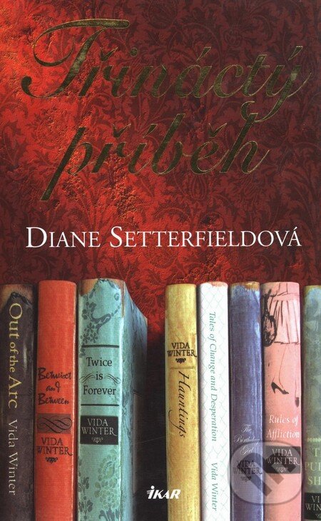 Kniha: Třináctý příběh (Diane Setterfield). Ikar CZ, 2007 Kniha: Třináctý příběh (Diane Setterfield). Ikar CZ, 2007