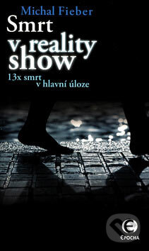 Kniha: Smrt v reality show (Michal Fieber). Epocha, 2006 Kniha: Smrt v reality show (Michal Fieber). Epocha, 2006