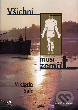 Kniha: Všichni musí zemřít (Viktorín Šulc). Epocha, 2005 Kniha: Všichni musí zemřít (Viktorín Šulc). Epocha, 2005