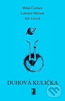 Kniha: Duhová kulička (Milan Čechura a kolektív). Carpe diem, 2007 Kniha: Duhová kulička (Milan Čechura a kolektív). Carpe diem, 2007