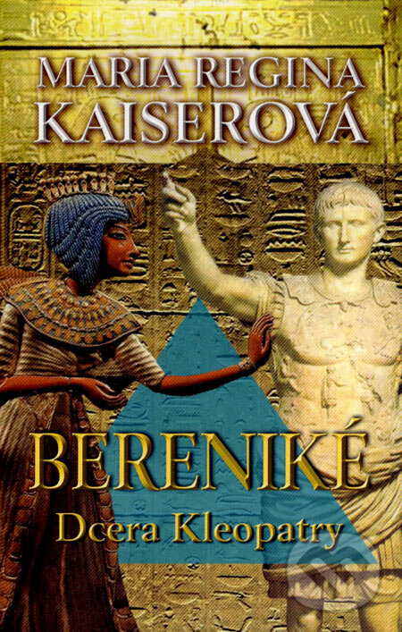 Kniha: Bereniké - Dcera Kleopatry (Maria Regina Kaiserová). NOXI, 2007 Kniha: Bereniké - Dcera Kleopatry (Maria Regina Kaiserová). NOXI, 2007