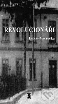 Kniha: Revolucionáři (Lukáš Vavrečka). Carpe diem, 2005 Kniha: Revolucionáři (Lukáš Vavrečka). Carpe diem, 2005