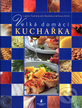 Kniha: Velká domácí kuchařka (Ladislav Nodl a kolektív). Slovart CZ, 2006 Kniha: Velká domácí kuchařka (Ladislav Nodl a kolektív). Slovart CZ, 2006
