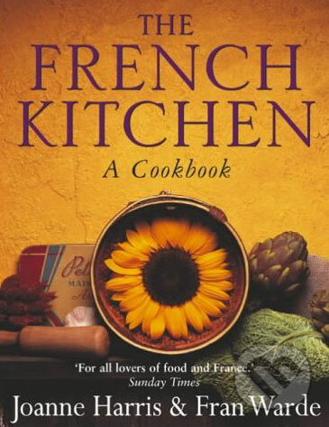 The French Kitchen: A Cookbook - Joanne Harris, Fran Warde, Doubleday, 2003