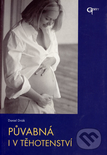 Kniha: Půvabná i v těhotenství (Daniel Driák). Galén, 2004 Kniha: Půvabná i v těhotenství (Daniel Driák). Galén, 2004