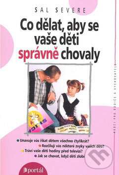 Kniha: Co dělat, aby se vaše děti správně chovaly (Sal Severe). Portál, 2007 Kniha: Co dělat, aby se vaše děti správně chovaly (Sal Severe). Portál, 2007