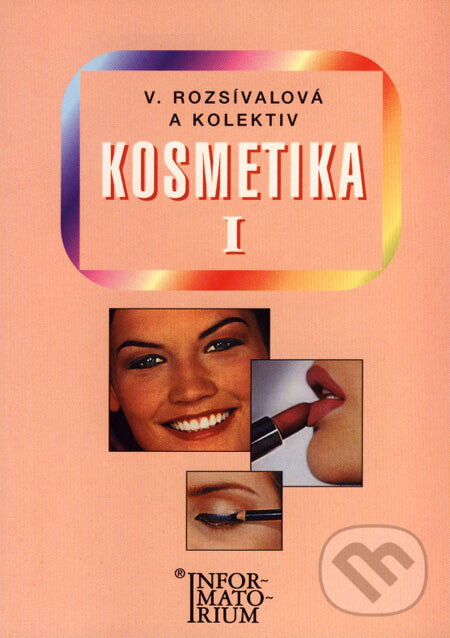 Kniha: Kosmetika I (Věra Rozsívalová a kolektiv). Informatorium, 2000 Kniha: Kosmetika I (Věra Rozsívalová a kolektiv). Informatorium, 2000