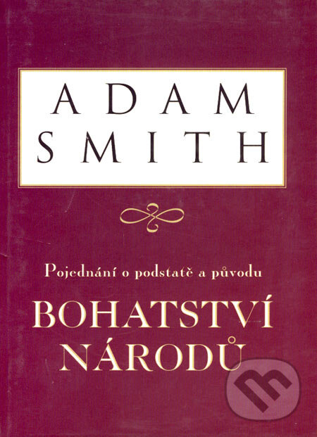 Kniha: Pojednání o podstatě a původu bohatství národů (Adam Smith). Liberální institut, 2001 Kniha: Pojednání o podstatě a původu bohatství národů (Adam Smith). Liberální institut, 2001