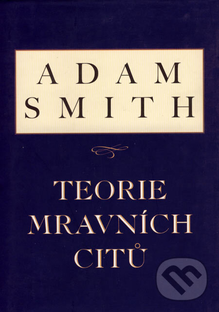 Kniha: Teorie mravních citů (Adam Smith). Liberální institut, 2005 Kniha: Teorie mravních citů (Adam Smith). Liberální institut, 2005