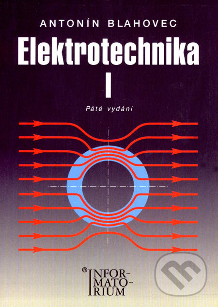 Kniha: Elektrotechnika I (Antonín Blahovec). Informatorium, 2005 Kniha: Elektrotechnika I (Antonín Blahovec). Informatorium, 2005