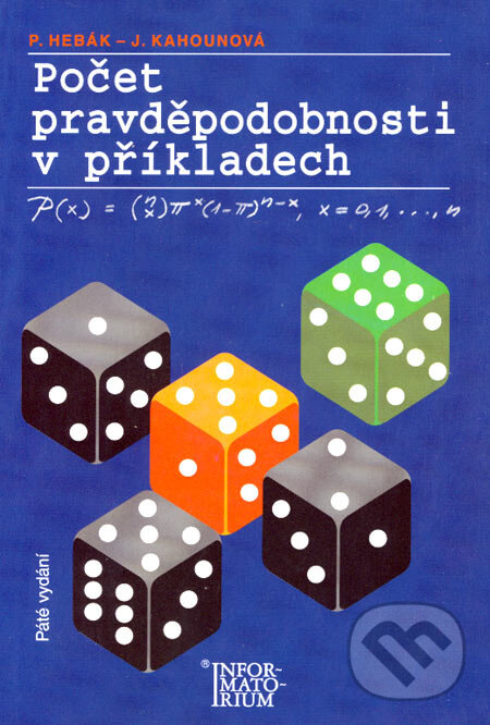 Kniha: Počet pravdepodobnosti v příkladech (Jana Kahounová a Petr Hebák). Informatorium, 2005 Kniha: Počet pravdepodobnosti v příkladech (Jana Kahounová a Petr Hebák). Informatorium, 2005
