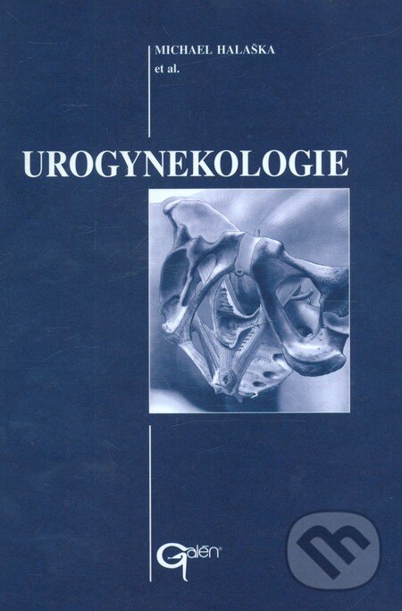 Kniha: Urogynekologie (Michael Halaška et al.). Galén, 2004 Kniha: Urogynekologie (Michael Halaška et al.). Galén, 2004