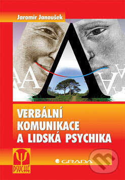 Kniha: Verbální komunikace a lidská psychika (Jaromír Janoušek). Grada, 2007 Kniha: Verbální komunikace a lidská psychika (Jaromír Janoušek). Grada, 2007