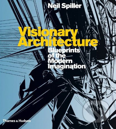 Kniha: Visionary Architecture (Neil Spiller). Thames & Hudson, 2007 Kniha: Visionary Architecture (Neil Spiller). Thames & Hudson, 2007
