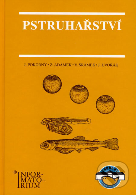 Kniha: Pstruhařství (Josef Pokorný a kolektív). Informatorium, 2003 Kniha: Pstruhařství (Josef Pokorný a kolektív). Informatorium, 2003