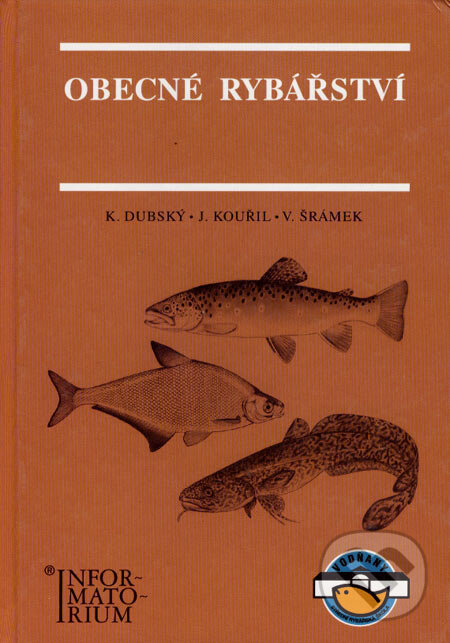 Kniha: Obecné rybářství (Jan Kouřil, Karel Dubský a Václav Šrámek). Informatorium, 2003 Kniha: Obecné rybářství (Jan Kouřil, Karel Dubský a Václav Šrámek). Informatorium, 2003
