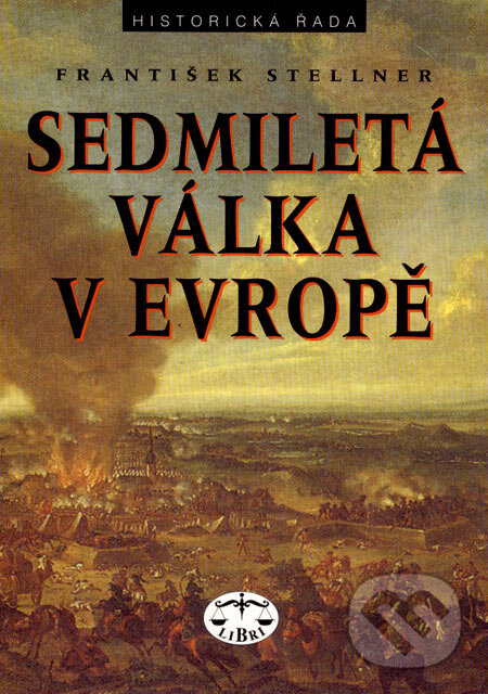 Kniha: Sedmiletá válka v Evropě (František Stellner). Libri, 2007 Kniha: Sedmiletá válka v Evropě (František Stellner). Libri, 2007