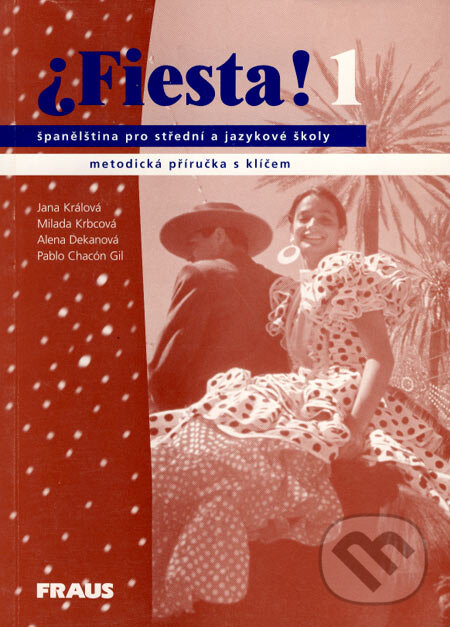 Kniha: Fiesta! 1 - metodická příručka s klíčem (Jana Králová a kolektiv). Fraus, 2005 Kniha: Fiesta! 1 - metodická příručka s klíčem (Jana Králová a kolektiv). Fraus, 2005