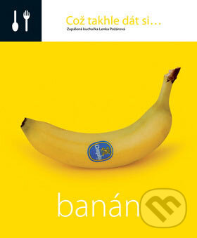 Kniha: Což takhle dát si... Banán (Lenka Požárová). O.O.T.B. Solutions, 2007 Kniha: Což takhle dát si... Banán (Lenka Požárová). O.O.T.B. Solutions, 2007