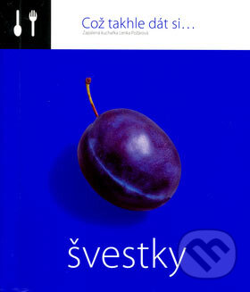 Kniha: Což takhle dát si... Švestky (Lenka Požárová). O.O.T.B. Solutions, 2006 Kniha: Což takhle dát si... Švestky (Lenka Požárová). O.O.T.B. Solutions, 2006
