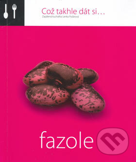 Kniha: Což takhle dát si... Fazole (Lenka Požárová). O.O.T.B. Solutions, 2006 Kniha: Což takhle dát si... Fazole (Lenka Požárová). O.O.T.B. Solutions, 2006