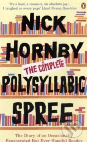 Kniha: The Complete Polysyllabic Spree (Nick Hornby). Penguin Books, 2007 Kniha: The Complete Polysyllabic Spree (Nick Hornby). Penguin Books, 2007