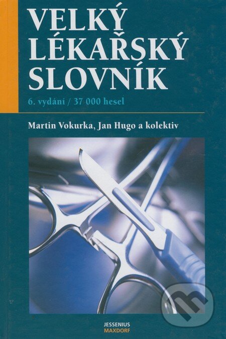 Kniha: Velký lékařský slovník (Jan Hugo, Martin Vokurka a kolektív). Maxdorf, 2006 Kniha: Velký lékařský slovník (Jan Hugo, Martin Vokurka a kolektív). Maxdorf, 2006