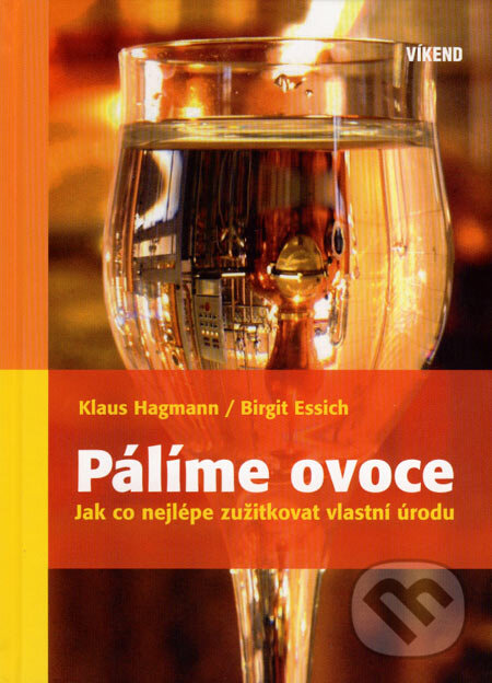Kniha: Pálíme ovoce (Birgit Essich a Klaus Hagmann). Víkend, 2007 Kniha: Pálíme ovoce (Birgit Essich a Klaus Hagmann). Víkend, 2007