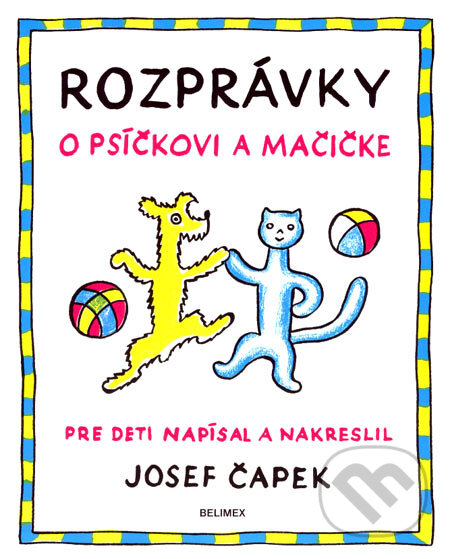 Kniha: Rozprávky o psíčkovi a mačičke (Josef Čapek). Belimex, 2007 Kniha: Rozprávky o psíčkovi a mačičke (Josef Čapek). Belimex, 2007