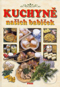 Kniha: Kuchyně našich babiček (Autorský kolektiv). Dona, 2007 Kniha: Kuchyně našich babiček (Autorský kolektiv). Dona, 2007