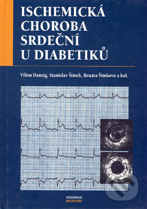 Kniha: Ischemická choroba srdeční u diabetiků (Renáta Šimková, Stanislav Šimek, Vilém Danzig a kolektiv). Maxdorf Kniha: Ischemická choroba srdeční u diabetiků (Renáta Šimková, Stanislav Šimek, Vilém Danzig a kolektiv). Maxdorf