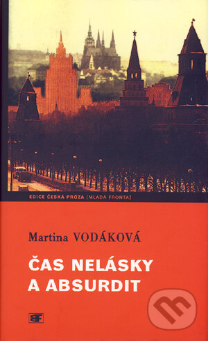 Kniha: Čas nelásky a absurdit (Martina Vodáková). Mladá fronta Kniha: Čas nelásky a absurdit (Martina Vodáková). Mladá fronta