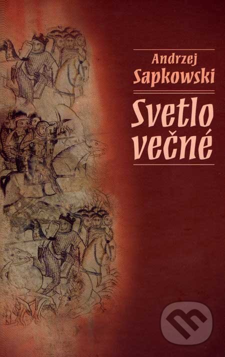 Kniha: Svetlo večné (Andrzej Sapkowski). Slovart, 2007 Kniha: Svetlo večné (Andrzej Sapkowski). Slovart, 2007