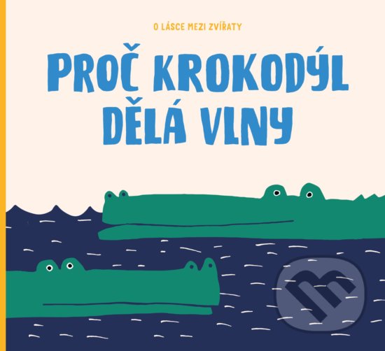 Kniha: Proč krokodýl dělá vlny (Markéta Špačková). Albatros CZ, 2018 Kniha: Proč krokodýl dělá vlny (Markéta Špačková). Albatros CZ, 2018