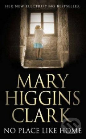 Kniha: No Place Like Home (Mary Higgins Clark). Simon & Schuster, 2006 Kniha: No Place Like Home (Mary Higgins Clark). Simon & Schuster, 2006