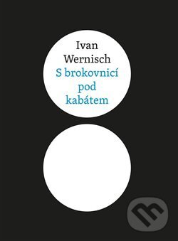 Kniha: S brokovnicí pod kabátem (Ivan Wernisch). Druhé město, 2014 Kniha: S brokovnicí pod kabátem (Ivan Wernisch). Druhé město, 2014