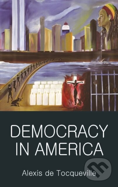Kniha: Democracy in America (Alexis de Tocqueville). Wordsworth, 1998 Kniha: Democracy in America (Alexis de Tocqueville). Wordsworth, 1998