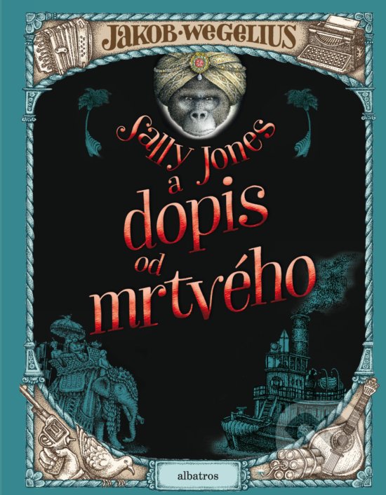 Kniha: Sally Jones a dopis od mrtvého (Jakob Wegelius). Albatros CZ, 2018 Kniha: Sally Jones a dopis od mrtvého (Jakob Wegelius). Albatros CZ, 2018