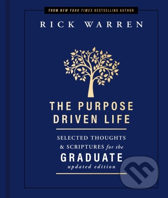 Kniha: The Purpose Driven Life Selected Thoughts and Scriptures for the Graduate (Rick Warren). Zondervan, 2022 Kniha: The Purpose Driven Life Selected Thoughts and Scriptures for the Graduate (Rick Warren). Zondervan, 2022