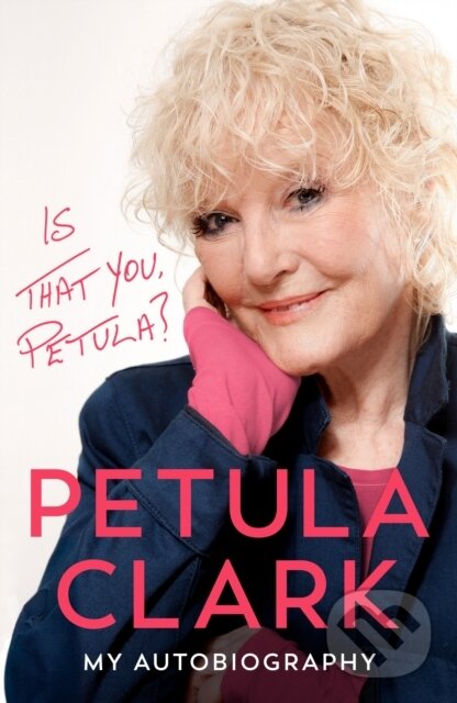 Kniha: Is That You, Petula? (Petula Clark). Ebury, 2025 Kniha: Is That You, Petula? (Petula Clark). Ebury, 2025