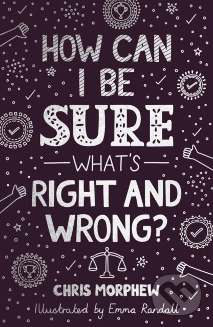 Kniha: How Can I Be Sure What''s Right and Wrong? (Chris Morphew). , 2023 Kniha: How Can I Be Sure What''s Right and Wrong? (Chris Morphew). , 2023