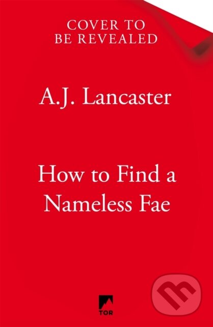 Kniha: How To Find A Nameless Fae (A. J. Lancaster). MacMillan, 2026 Kniha: How To Find A Nameless Fae (A. J. Lancaster). MacMillan, 2026