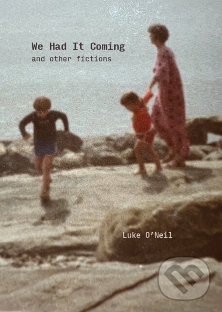 Kniha: We Had It Coming (Luke O O'neil). OR Books, 2025 Kniha: We Had It Coming (Luke O O'neil). OR Books, 2025