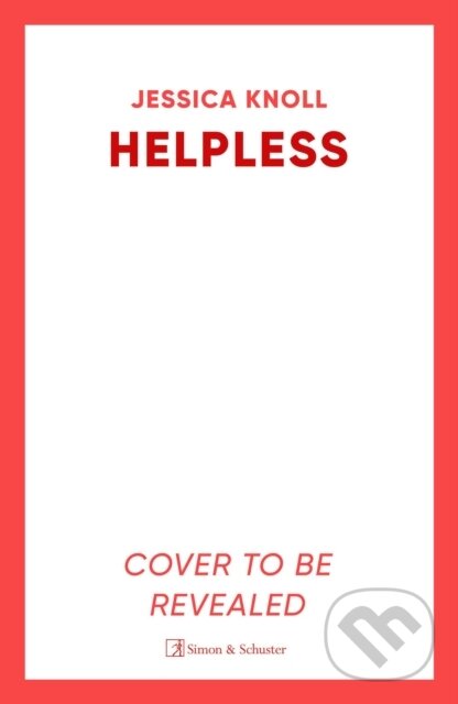 Kniha: Helpless (Jessica Knoll). Simon & Schuster, 2026 Kniha: Helpless (Jessica Knoll). Simon & Schuster, 2026