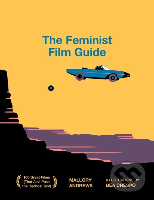 Kniha: The Feminist Film Guide (Mallory Andrews). Smith Street Books, 2022 Kniha: The Feminist Film Guide (Mallory Andrews). Smith Street Books, 2022