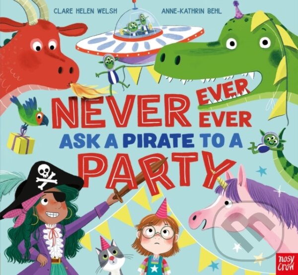 Kniha: Never, Ever, Ever Ask a Pirate to a Party (Clare Helen Welsh). Nosy Crow, 2023 Kniha: Never, Ever, Ever Ask a Pirate to a Party (Clare Helen Welsh). Nosy Crow, 2023