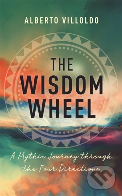 Kniha: The Wisdom Wheel (Alberto Villoldo). Hay House, 2023 Kniha: The Wisdom Wheel (Alberto Villoldo). Hay House, 2023